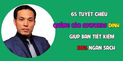 65 Tuyệt chiêu quảng cáo Google Ads đỉnh cao giúp bạn Tiết kiệm 50% ngân sách