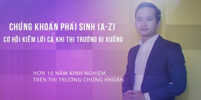 Chứng khoán phái sinh (A - Z) - Cơ hội kiếm lời cả khi thị trường đi xuống