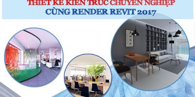 Chuyên gia Thiết kế Kiến trúc cùng Render Revit