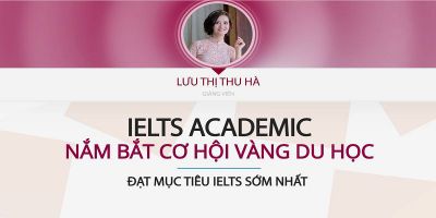 IELTS ACADEMIC - Nắm bắt cơ hội vàng du học
