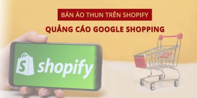 Kiếm tiền bằng bán áo thun với Shopify - CustomCat - Quảng cáo Google shopping