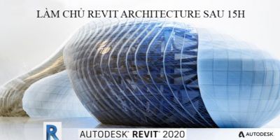 Làm chủ Revit Architecture 2020 sau 15 giờ