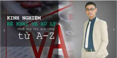 Trọn bộ Kinh nghiệm Kê khai và Xử lý thuế Giá trị gia tăng từ A-Z