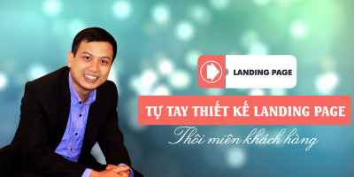 Tự tay Thiết kế Landing Page - thôi miên khách hàng
