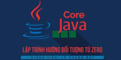 JAVA CORE - Lập trình hướng đối tượng từ Zero