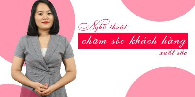 Nghệ thuật chăm sóc khách hàng xuất sắc