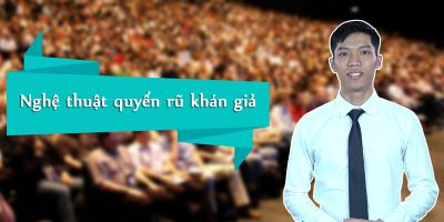 Nghệ thuật quyến rũ khán giả trong thuyết trình
