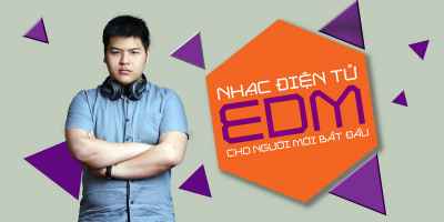 Nhạc điện tử - Học làm nhạc EDM cho người mới bắt đầu