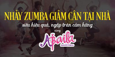 Nhảy Zumba giảm cân tại nhà siêu hiệu quả, ngập tràn cảm hứng cùng Abaila Fitness