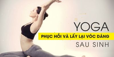 Yoga - phục hồi và lấy lại vóc dáng sau sinh