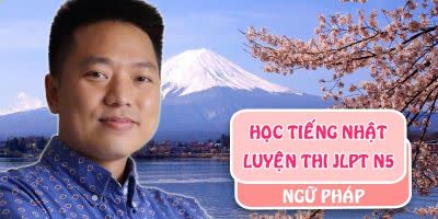 21. Học Tiếng Nhật - Luyện Thi Tiếng Nhật Ngữ Pháp N5