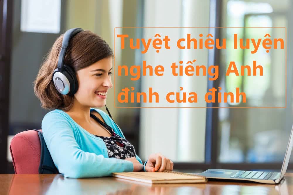 43. Tuyệt chiêu luyện nghe tiếng Anh đỉnh của đỉnh