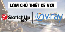 Làm Chủ Thiết Kế Với Sketchup Và Vray	