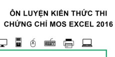 Ôn luyện kiến thức thi chứng chỉ MOS Excel 2016
