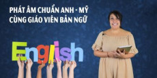Phát âm chuẩn Anh - Mỹ cùng giáo viên bản ngữ