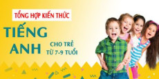 Tổng hợp kiến thức Tiếng Anh cho trẻ từ 7-9 tuổi