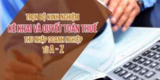 Trọn bộ Kinh nghiệm kê khai và quyết toán thuế thu nhập doanh nghiệp từ A - Z