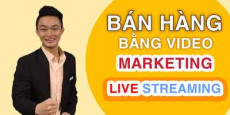 Bán hàng bằng video marketing và livestream