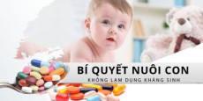 Bí quyết nuôi con không lạm dụng kháng sinh