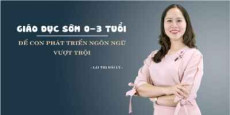 Giáo dục sớm 0-3 tuổi: Để con phát triển ngôn ngữ vượt trội