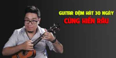 Guitar đệm hát 30 ngày cùng Hiển Râu