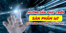 Hướng dẫn phát triển sản phẩm IoT từ phòng Lab đến thương mại