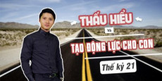 Thấu hiểu tạo động lực cho con thế kỷ 21