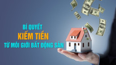 BÍ QUYẾT KIẾM TIỀN TỪ MÔI GIỚI BẤT ĐỘNG SẢN