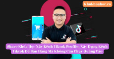 Khóa 10. Khóa Học Xây Kênh Tiktok Profile: Xây Dựn…ênh Tiktok Để Bán Hàng Mà Không Cần Chạy Quảng Cáo