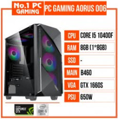 PC GAMING AORUS 006 (i5 10400F/B460/8GB RAM/GTX 1660 SUPER/650W/TẢN CR1000/RGB)
